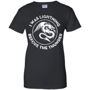 The Dragons Thunder I Was Lightning Before The Thunder Shirt