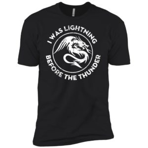 The Dragons Thunder I Was Lightning Before The Thunder Shirt