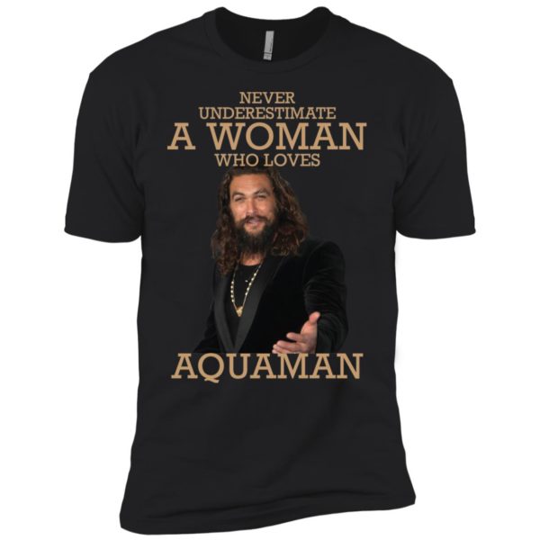 Never Underestimate A Woman Who Loves Aquaman Shirt