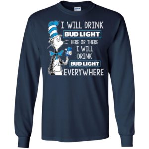 I Will Drink Bud Light Here or There, I Will Drink Bud Light Everywhere Shirt