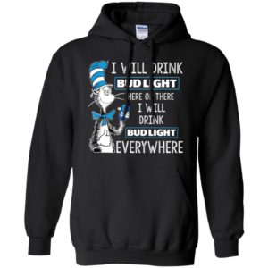 I Will Drink Bud Light Here or There, I Will Drink Bud Light Everywhere Shirt