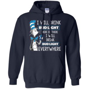 I Will Drink Bud Light Here or There, I Will Drink Bud Light Everywhere Shirt