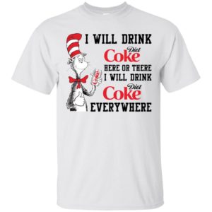 I Will Drink Diet Coke Here or There, I Will Drink Diet Coke Everywhere Shirt image I Will Drink Diet Coke Here or There, I Will Drink Diet Coke Everywhere Shirt