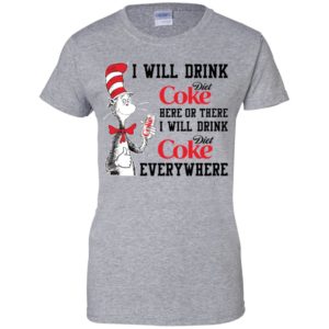I Will Drink Diet Coke Here or There, I Will Drink Diet Coke Everywhere Shirt image I Will Drink Diet Coke Here or There, I Will Drink Diet Coke Everywhere Shirt