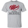 Dr Pepper Makes Me Happy Humans Make My Head Hurt Shirt