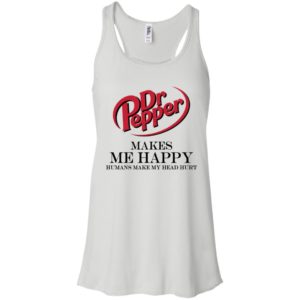 Dr Pepper Makes Me Happy Humans Make My Head Hurt Shirt