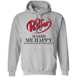 Dr Pepper Makes Me Happy Humans Make My Head Hurt Shirt