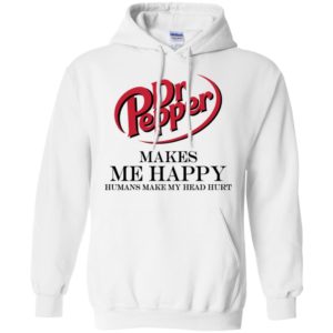 Dr Pepper Makes Me Happy Humans Make My Head Hurt Shirt
