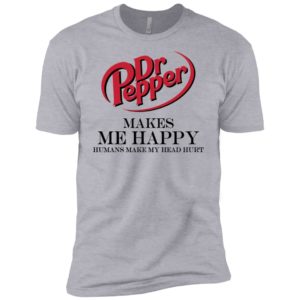 Dr Pepper Makes Me Happy Humans Make My Head Hurt Shirt