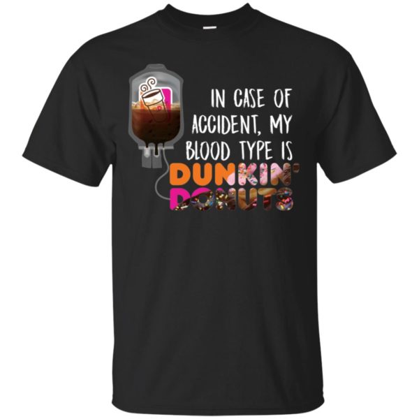 In case of accident my blood type is Dunkin Donuts Shirt