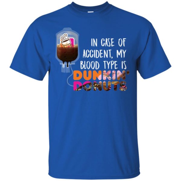 In case of accident my blood type is Dunkin Donuts Shirt