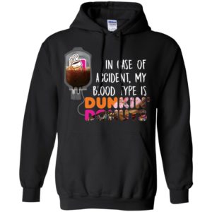 In case of accident my blood type is Dunkin Donuts Shirt image In case of accident my blood type is Dunkin Donuts Shirt