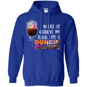 In case of accident my blood type is Dunkin Donuts Shirt image In case of accident my blood type is Dunkin Donuts Shirt