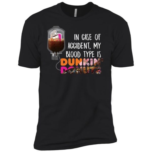 In case of accident my blood type is Dunkin Donuts Shirt