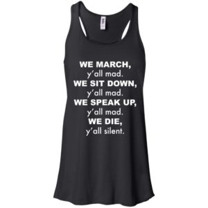 We March y'all Mad We Sit Down y'all Mad We Speak Up shirt