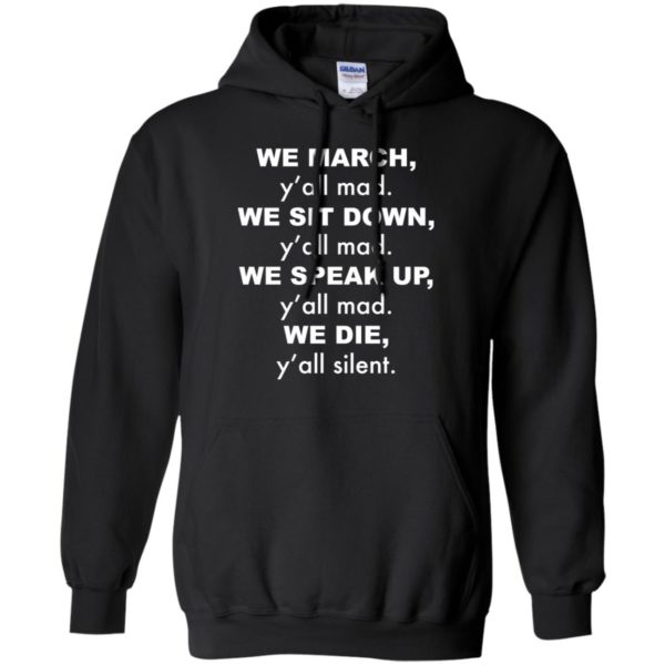 We March y'all Mad We Sit Down y'all Mad We Speak Up shirt