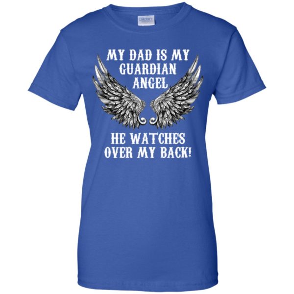 My Dad Is My Guardian Angel. He Watches Over My Back! Shirt