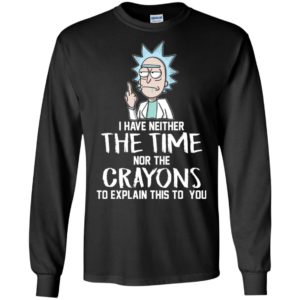 Rick I have Neither the Time Nor Crayons to Explain This to You Shirt image Rick I have Neither the Time Nor Crayons to Explain This to You Shirt