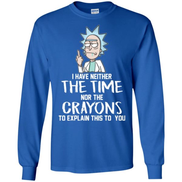 Rick I have Neither the Time Nor Crayons to Explain This to You Shirt