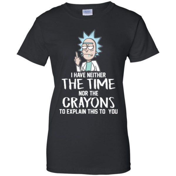 Rick I have Neither the Time Nor Crayons to Explain This to You Shirt