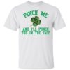 1St Patricks day pinch me and I’ll punch you shirt