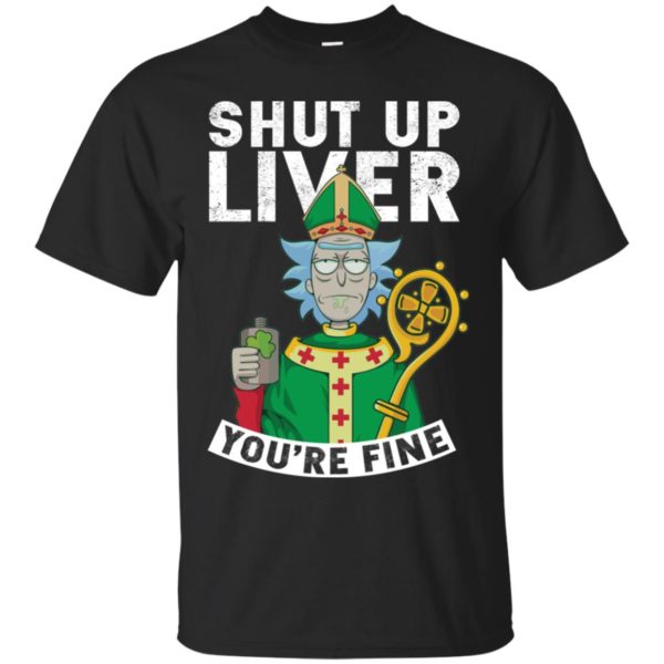 Rick and Morty Shut Up Liver You're Fine Shirt