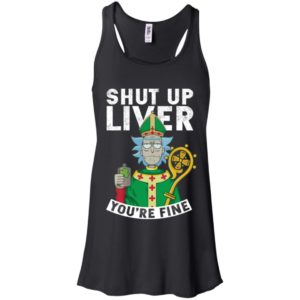 Rick and Morty Shut Up Liver You're Fine Shirt image Rick and Morty Shut Up Liver You're Fine Shirt