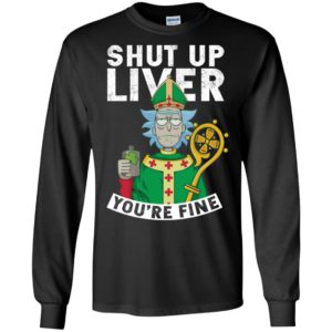Rick and Morty Shut Up Liver You're Fine Shirt image Rick and Morty Shut Up Liver You're Fine Shirt