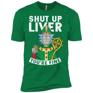 Rick and Morty Shut Up Liver You're Fine Shirt image Rick and Morty Shut Up Liver You're Fine Shirt
