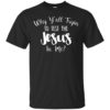 Why Y’all Tryin To Test The Jesus In Me Shirt