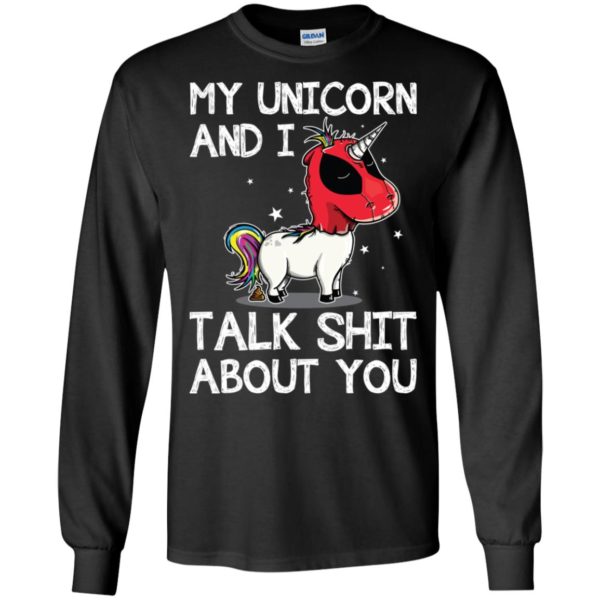 Deadpool my unicorn and I talk shit about you shirt