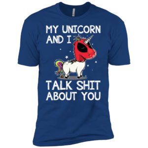 Deadpool my unicorn and I talk shit about you shirt
