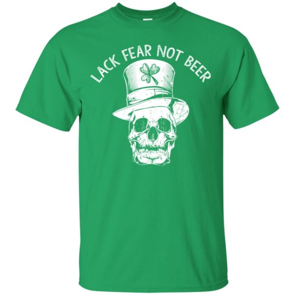 St.patrick day Lack Fear Not Beer Shirt