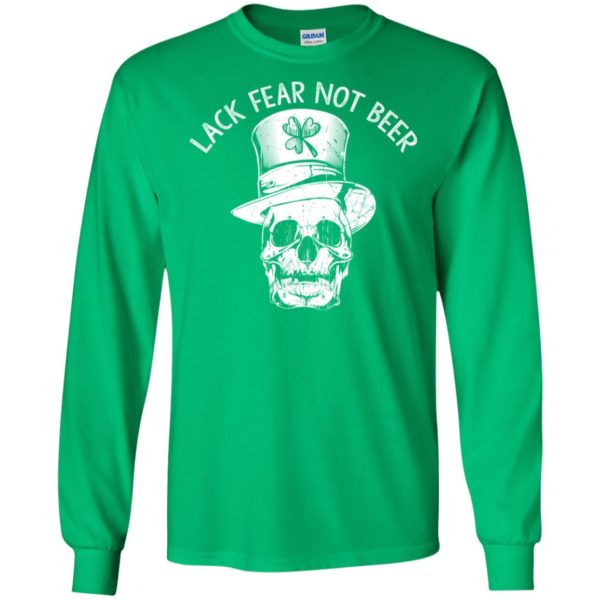 St.patrick day Lack Fear Not Beer Shirt