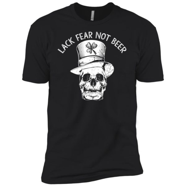 St.patrick day Lack Fear Not Beer Shirt