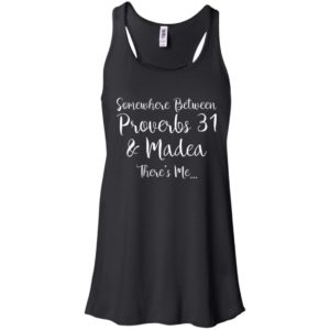 Somewhere between Proverbs 31 and Madea there's Me Shirt