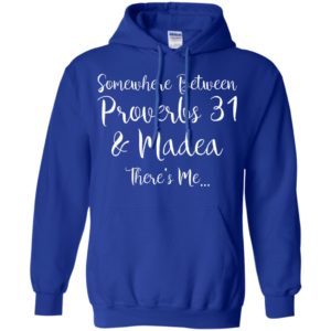Somewhere between Proverbs 31 and Madea there's Me Shirt