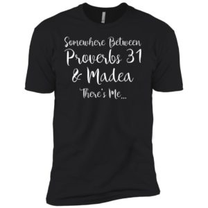 Somewhere between Proverbs 31 and Madea there's Me Shirt