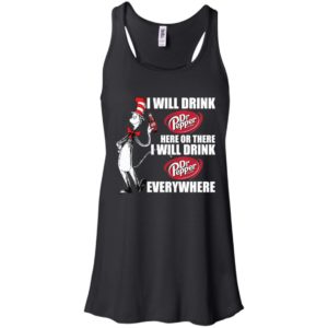 I Will Drink Dr Pepper Here or There, I Will Drink Dr Pepper Everywhere Shirt