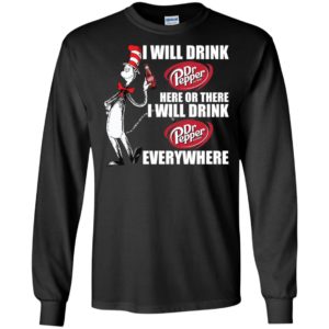 I Will Drink Dr Pepper Here or There, I Will Drink Dr Pepper Everywhere Shirt