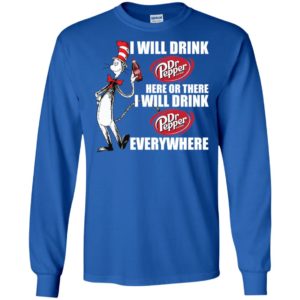 I Will Drink Dr Pepper Here or There, I Will Drink Dr Pepper Everywhere Shirt
