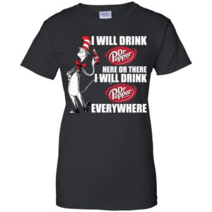 I Will Drink Dr Pepper Here or There, I Will Drink Dr Pepper Everywhere Shirt