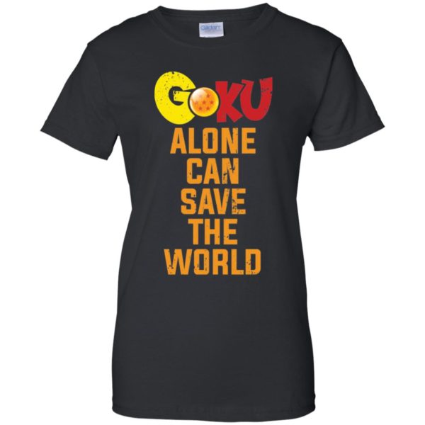 Goku Alone Can Save The World Shirt