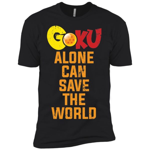 Goku Alone Can Save The World Shirt