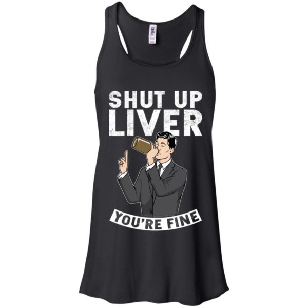 Archer Shut Up Liver You're Fine Shirt