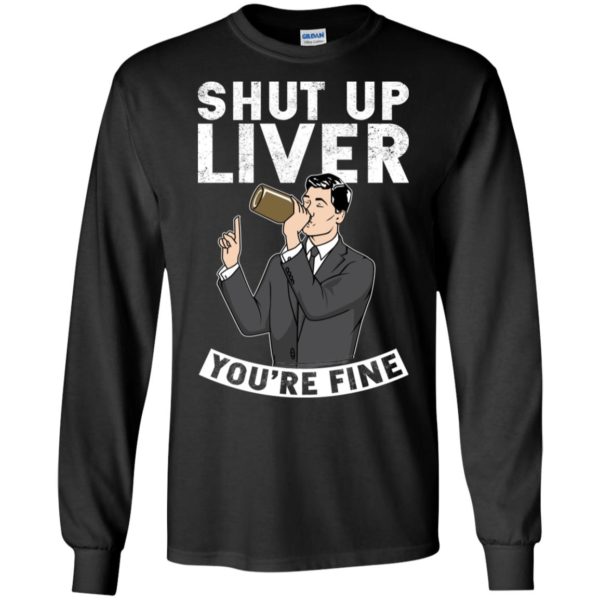 Archer Shut Up Liver You're Fine Shirt