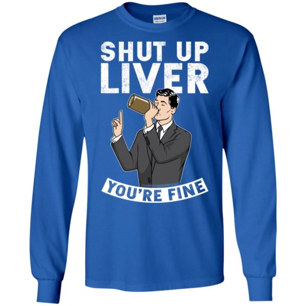 Archer Shut Up Liver You're Fine Shirt