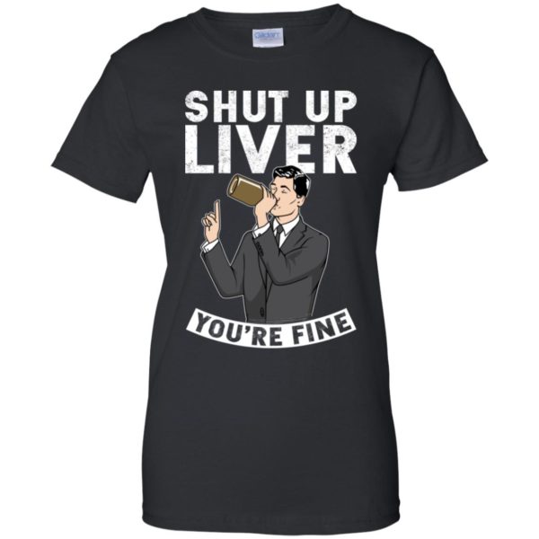 Archer Shut Up Liver You're Fine Shirt
