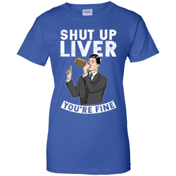 Archer Shut Up Liver You're Fine Shirt