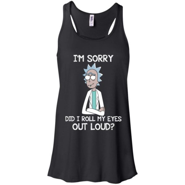 Rick an Morty I'm Sorry. Did I Roll My Eyes Out Loud Shirt